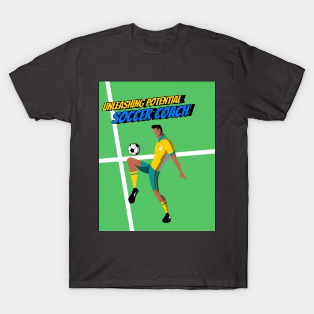 Unleashing potential, fostering teamwork – Soccer Coach, the catalyst for greatness! T-Shirt by 4evercooldesigns